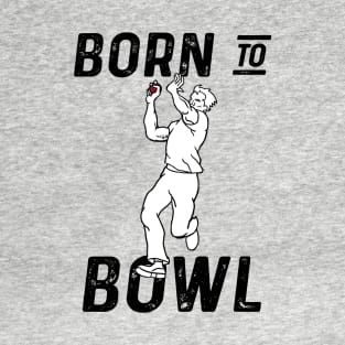 Cricket Player Bowler Born To Bowl 3 Cricket Fan T-Shirt